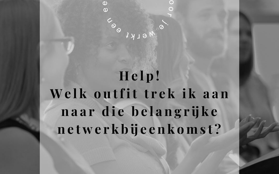 Help, wat trek ik aan naar die belangrijke netwerkbijeenkomst?